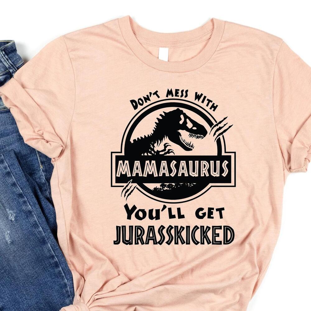Don'_T Mess With Mamasaurus You'_Ll Get Jurasskicked